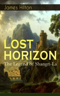 Джеймс Хилтон - LOST HORIZON - The Legend of Shangri-La