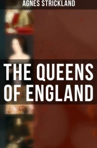 Strickland Agnes - The Queens of England