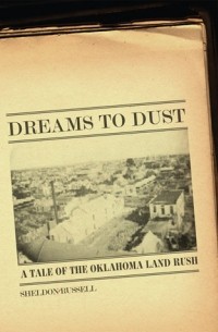 Шелдон Расселл - Dreams to Dust: A Tale of the Oklahoma Land Rush