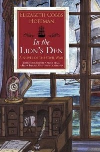 Elizabeth Cobbs Hoffman - In the Lion's Den: A Novel of the Civil War