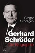 Gregor Schöllgen - Gerhard Schröder: Die Biographie