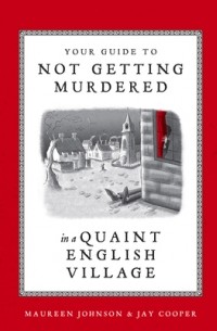 Морин Джонсон - Your Guide to Not Getting Murdered in a Quaint English Village