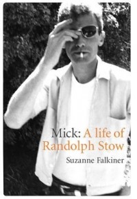 Suzanne Falkiner - Mick: A Life of Randolph Stow