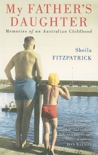 Шейла Фицпатрик - My Father's Daughter: Memories of an Australian Childhood