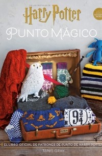 Tanis Gray - Harry Potter: Punto Mágico. El libro oficial de patrones De Harry Potter