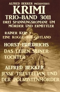 Alfred Bekker - Krimi Trio-Band 3011 - Drei Spannungsromane um M?rder und Ermittler