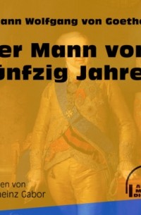 Иоганн Вольфганг фон Гёте - Der Mann von f?nfzig Jahren