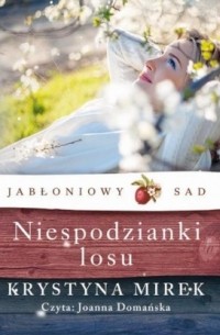 Krystyna Mirek - Jabłoniowy sad. Tom 4. Niespodzianki losu