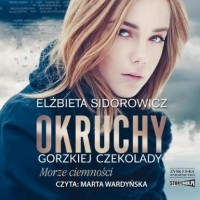 Elżbieta Sidorowicz - Okruchy gorzkiej czekolady. Tom 1. Morze ciemności