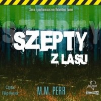 M.M. Perr - Podkomisarz Robert Lew. Tom 3. Szepty z lasu