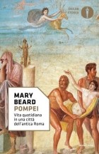 Мэри Бирд - Pompei. Vita quotidiana in una città dell'antica Roma
