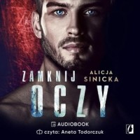 Alicja Sinicka - Zamknij oczy