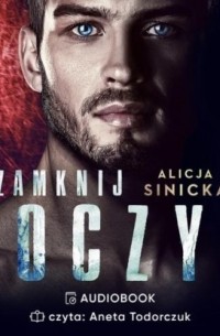 Alicja Sinicka - Zamknij oczy