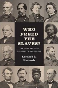 Leonard L. Richards - Who Freed the Slaves?: The Fight over the Thirteenth Amendment