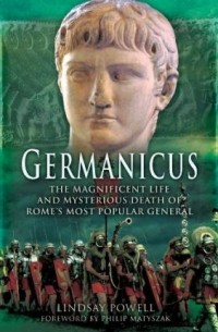  - Germanicus : the magnificent life and mysterious death of Rome's most popular general