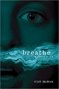 Cliff McNish - Breathe: A Ghost Story