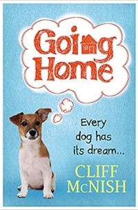 Cliff McNish - Going Home: Every Dog has a Dream