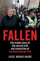 Lucie Morris-Marr - Fallen: The inside story of the secret trial and conviction of Cardinal George Pell