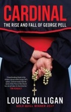 Луиза Миллиган - Cardinal: The Rise and Fall of George Pell