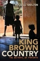 Russell Skelton - King Brown Country : The Betrayal of Papunya