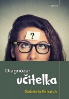Gabriela Falcová - Diagnóza: učitelka