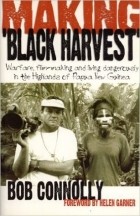 Bob Connolly - Making &#039;black Harvest&#039;: Warfare, Film-making And Living Dangerously In The Highlands Of Papua New Guinea