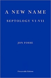 Jon Fosse - A New Name: Septology VI-VII