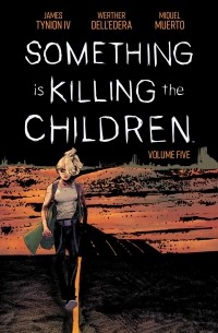Джеймс Тайнион IV - Something is Killing the Children Vol. 5
