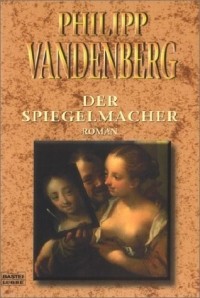 Philipp Vandenberg - Der Spiegelmacher