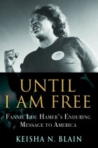 Кейша Н. Блейн - Until I Am Free: Fannie Lou Hamer&#039;s Enduring Message to America
