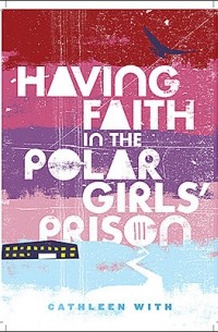 Having Faith in the Polar Girls' Prison