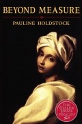 Pauline Holdstock - Beyond Measure