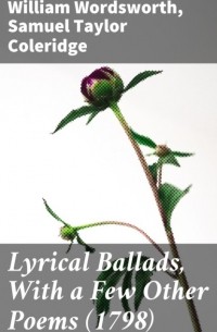 Уильям Вордсворт - Lyrical Ballads, With a Few Other Poems