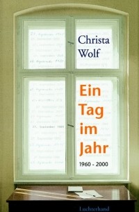 Криста Вольф - Ein Tag im Jahr: 1960-2000