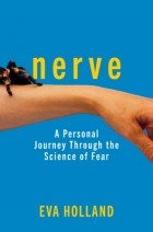 Eva Holland - Nerve: A Personal Journey Through the Science of Fear