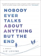 Liz Levine - Nobody Talks About Anything But the End