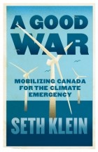 Seth Klein - A Good War: Mobilizing Canada for the Climate Emergency