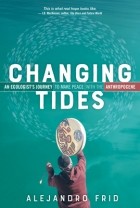 Alejandro Frid - Changing Tides: An Ecologist’s Journey to Make Peace with the Anthropocene