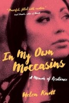 Helen Knott - In My Own Moccasins: A Memoir of Resilience