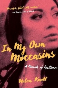 Helen Knott - In My Own Moccasins: A Memoir of Resilience