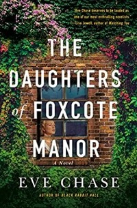 Eve Chase - The Daughters of Foxcote Manor