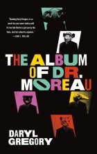 Дэрил Грегори - The Album of Dr. Moreau