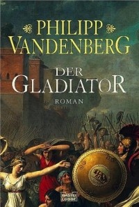 Philipp Vandenberg - Der Gladiator