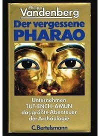 Philipp Vandenberg - Der vergessene Pharao: Unternehmen Tut-ench-Amun, das größte Abenteuer der Archäologie