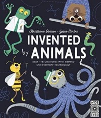 Кристиан Дорион - Invented by Animals: Meet the creatures who inspired our everyday technology