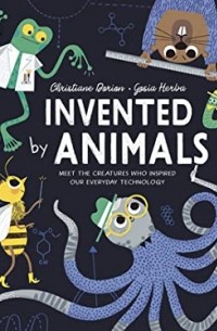 Invented by Animals: Meet the creatures who inspired our everyday technology