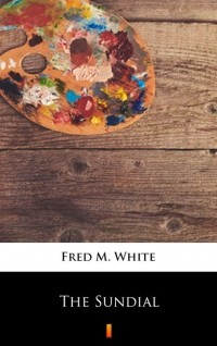 Фред М. Уайт - The Sundial