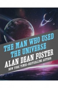 Алан Дин Фостер - The Man Who Used the Universe