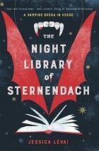 Jessica Lévai - The Night Library of Sternendach: A Vampire Opera in Verse