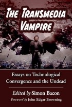без автора - The Transmedia Vampire: Essays on Technological Convergence and the Undead